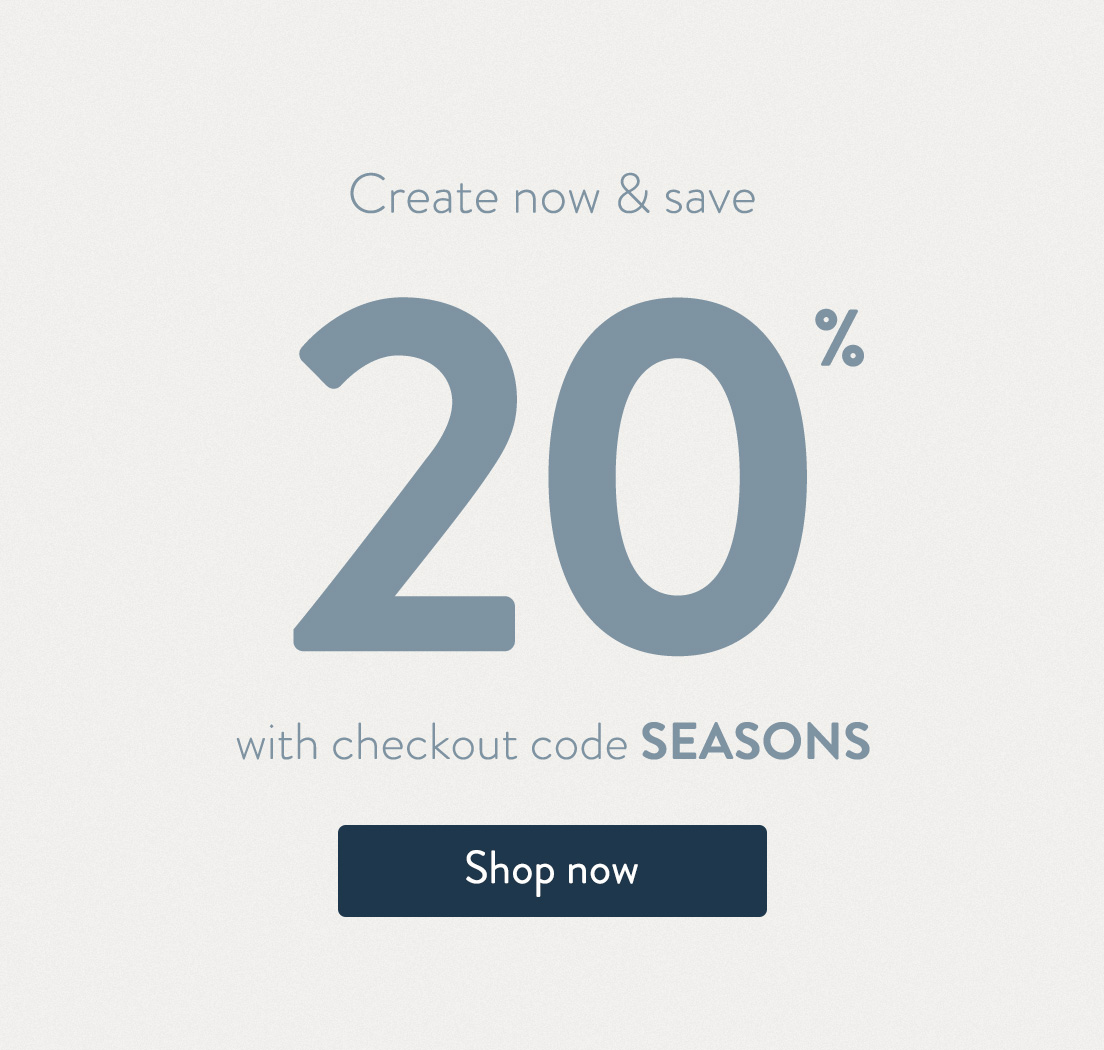 Create now and save 20% with checkout code SEASONS. Shop now.