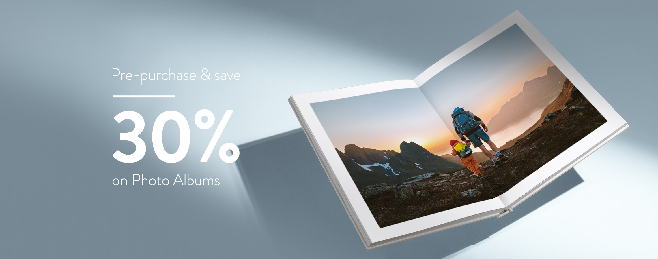 Pre-purchase and save 30% on Photo Albums.