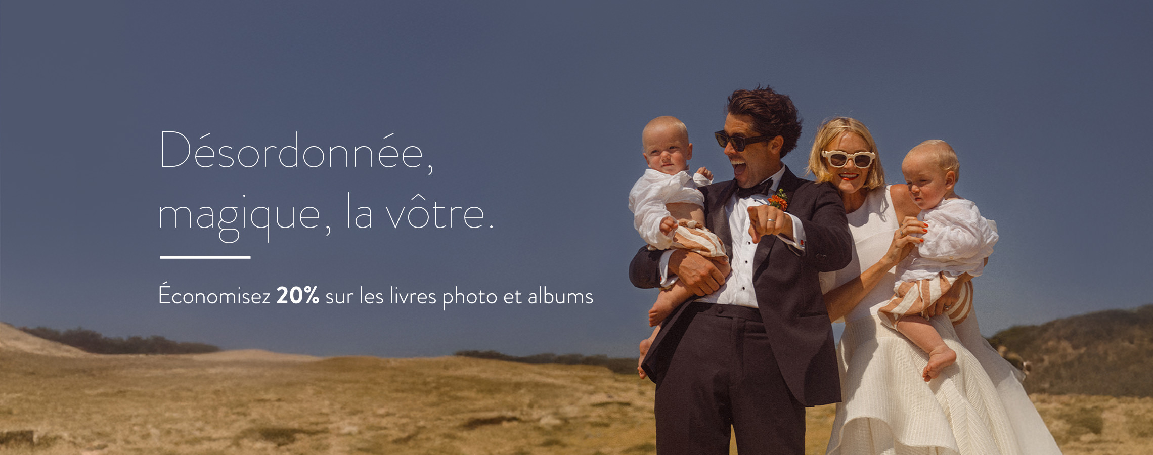Désordonnée, magique, la vôtre.