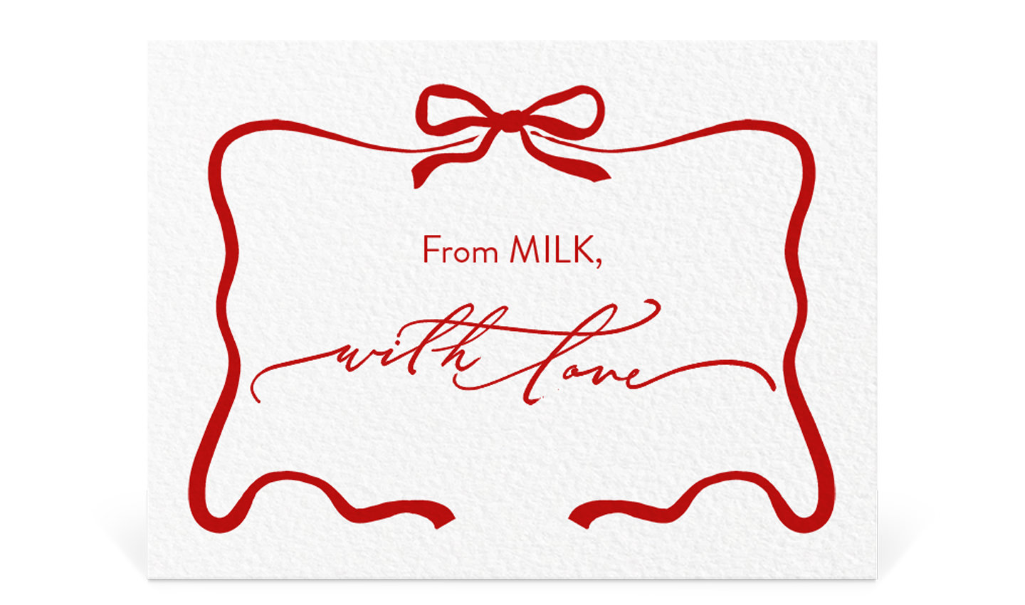 From MILK, with love.