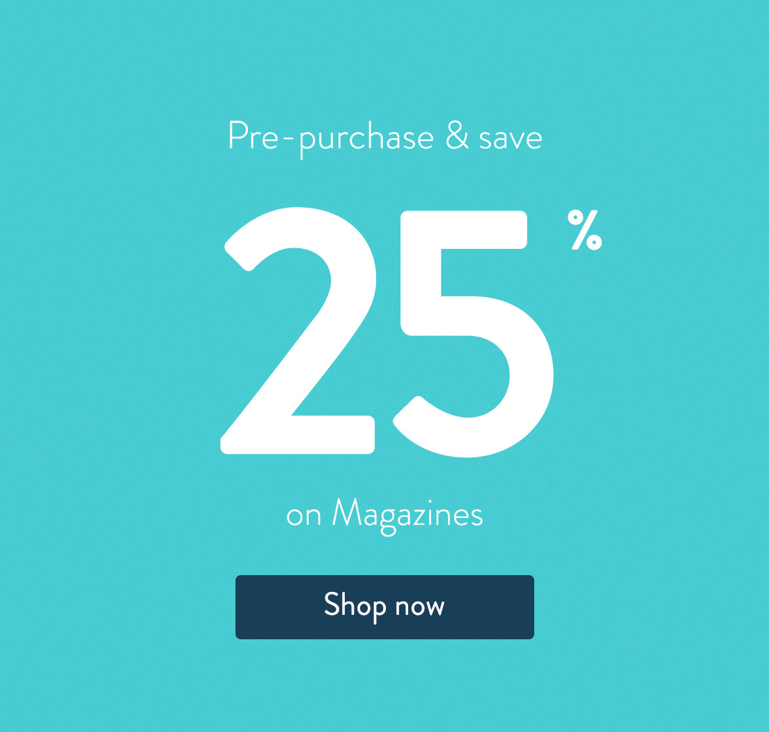 Pre-purchase and save 25% on Magazines. Shop now.