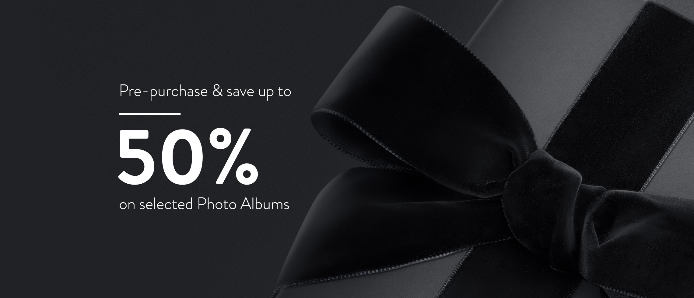 Pre-purchase and save up to 50% on selected Photo Albums