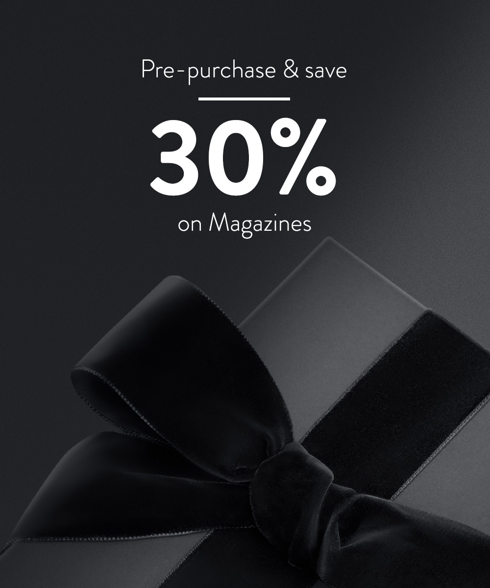 Pre-purchase and save 30% on Magazines.