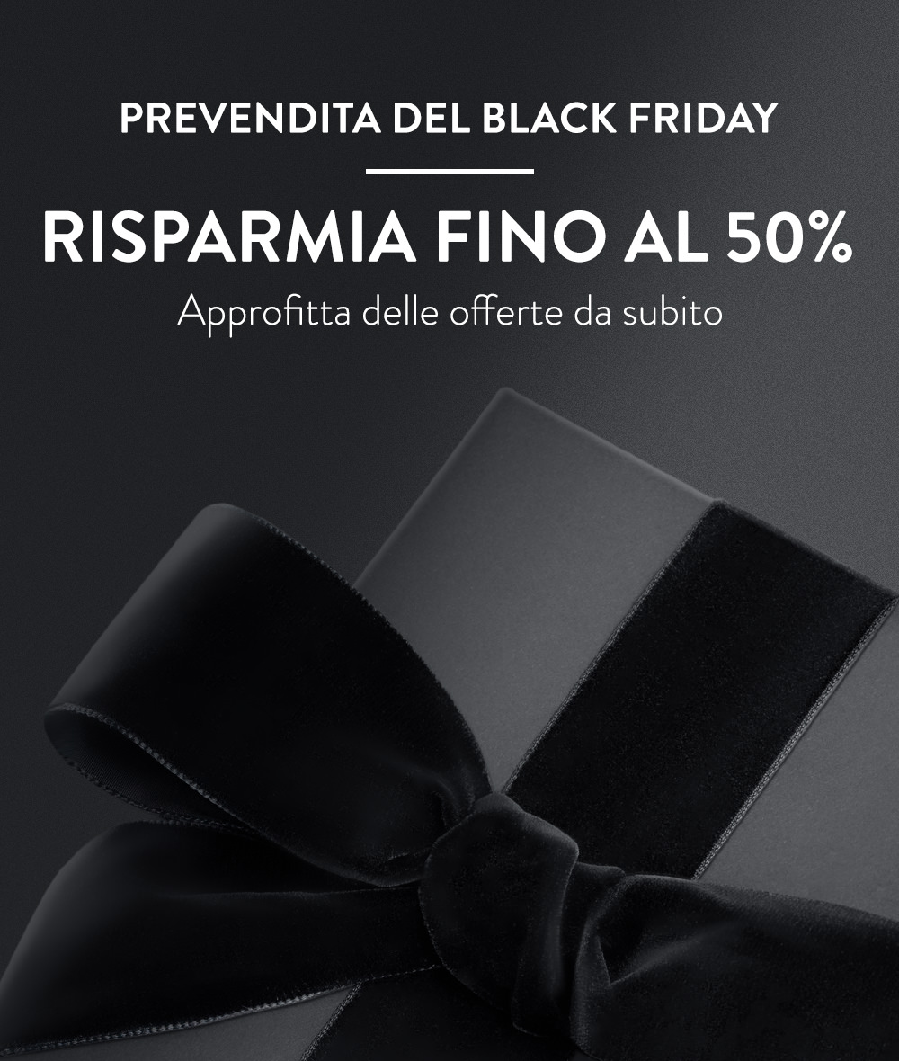 Prevendita del black friday. Risparmia fino al 50%.