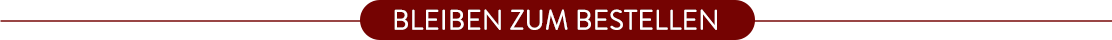 BLEIBEN ZUM BESTELLEN.