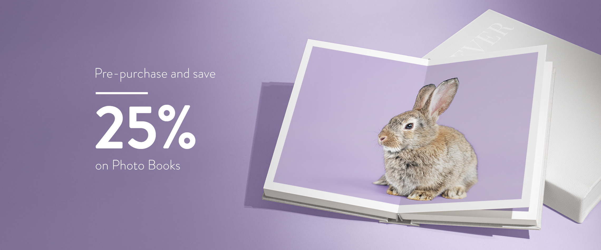 Pre-purchase and save 25% on Photo Books.