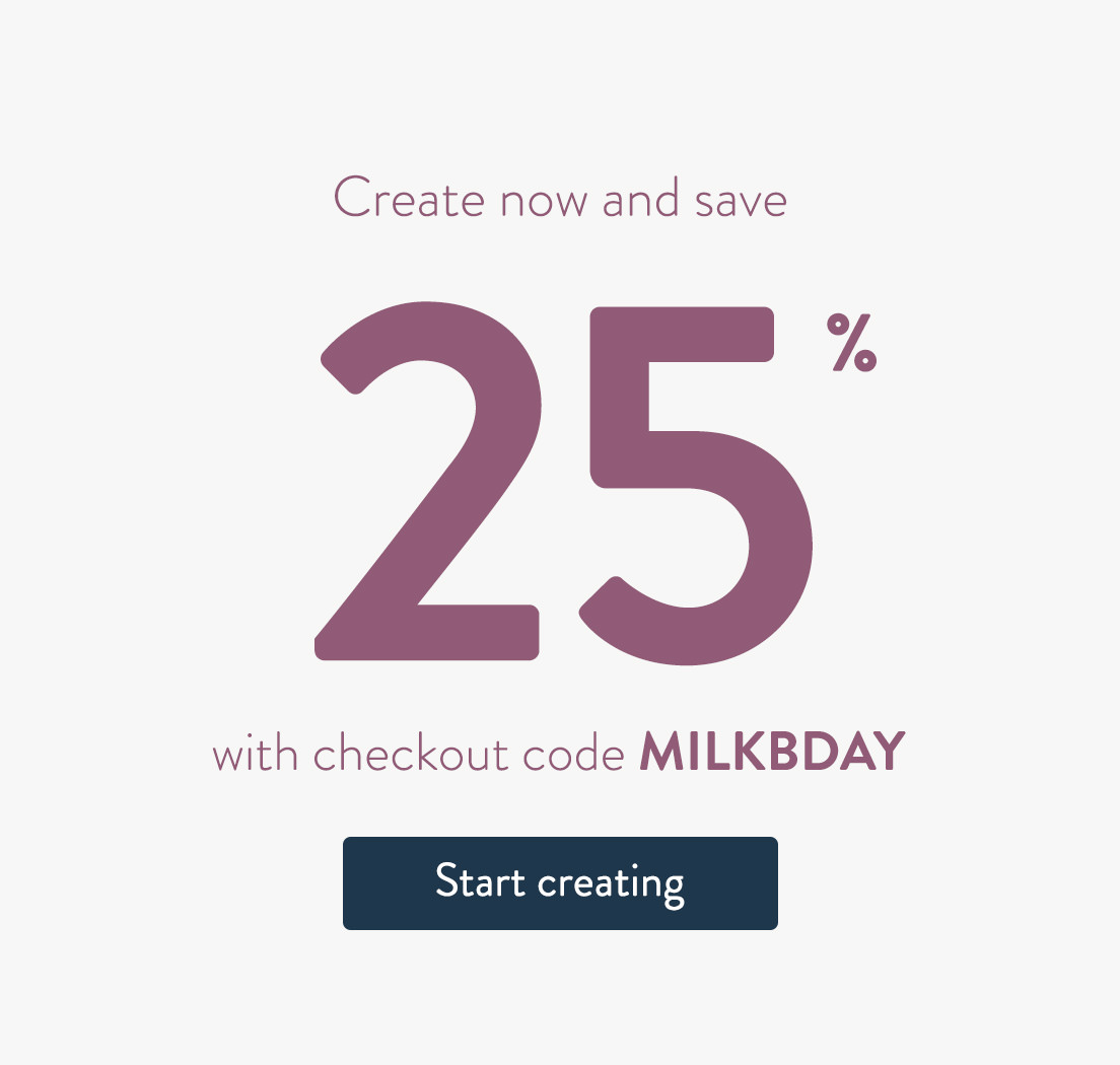 Create now and save 25% with code MILKBDAY