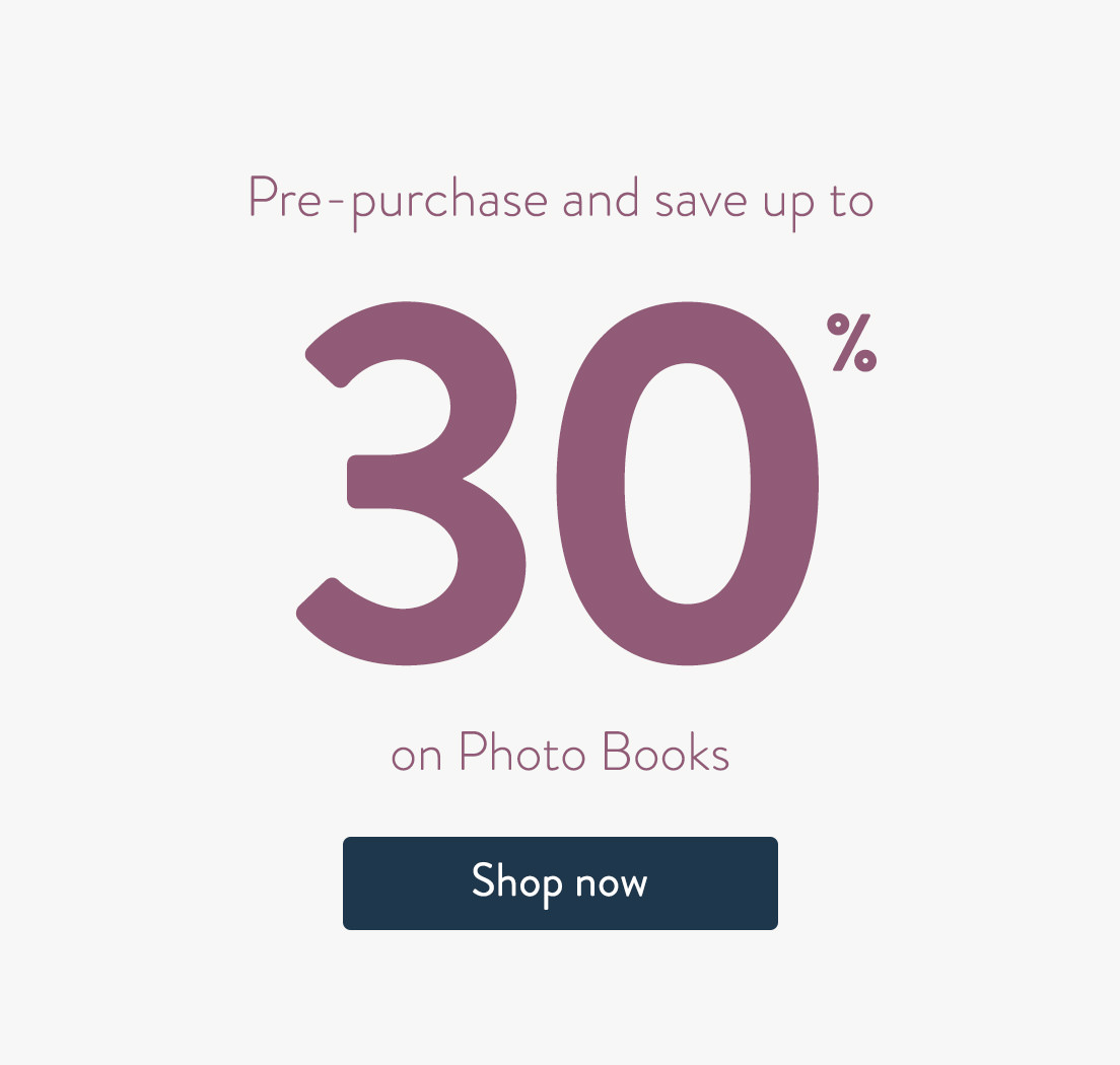 Pre-purchase and save up to 30% on Photo Books