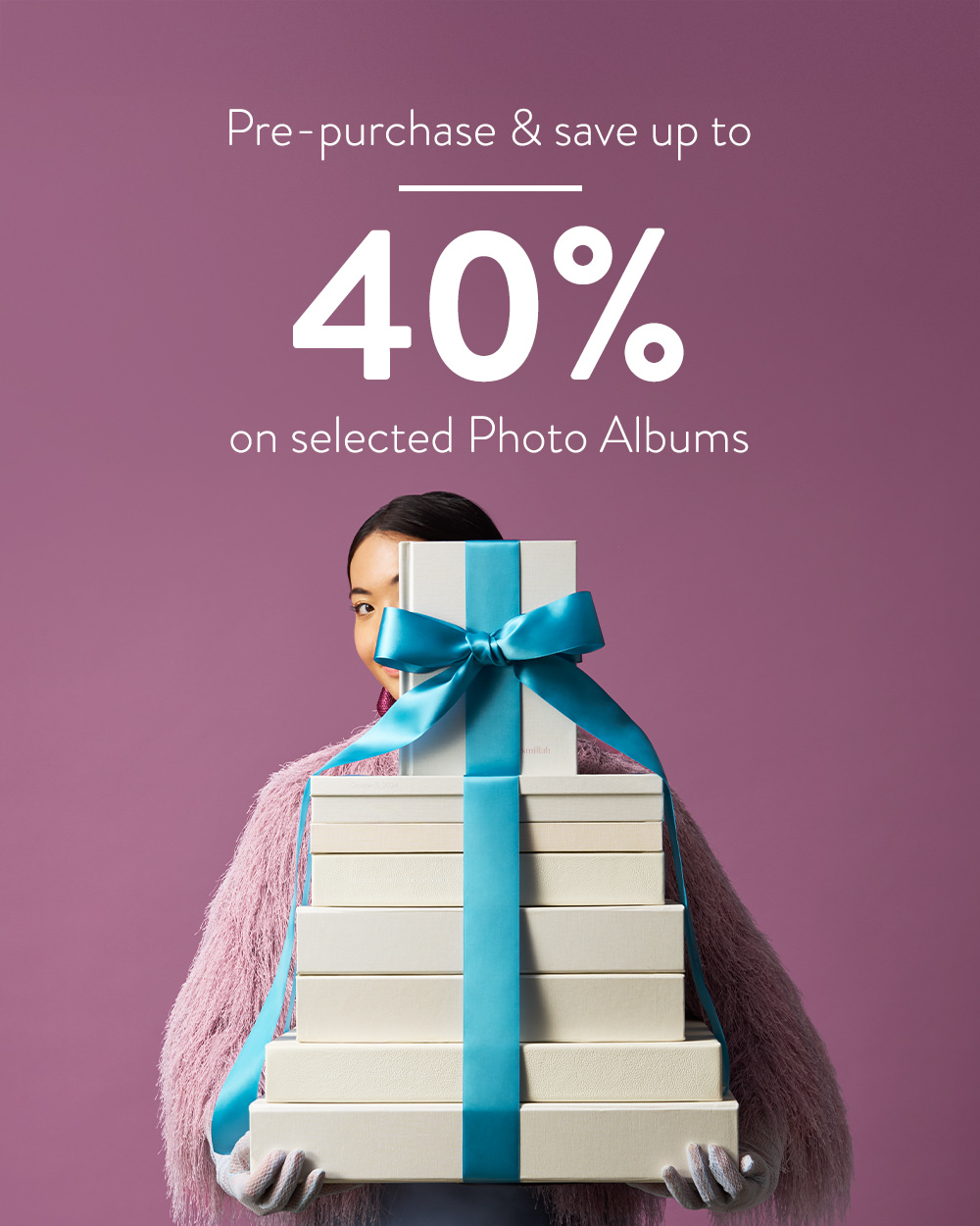 Pre-purchase and save up to 40% on Photo Albums