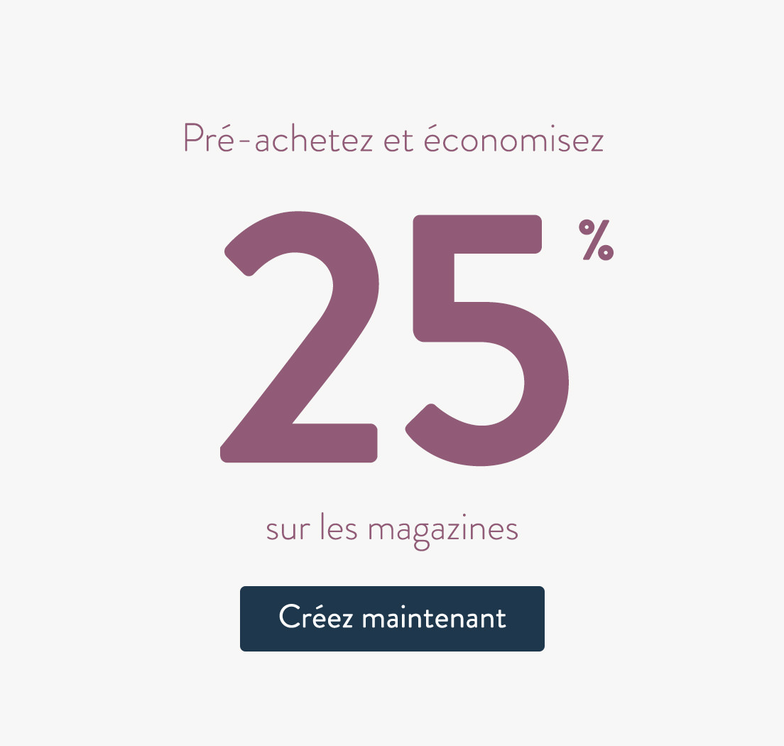 Economisez 25% sur les magazines