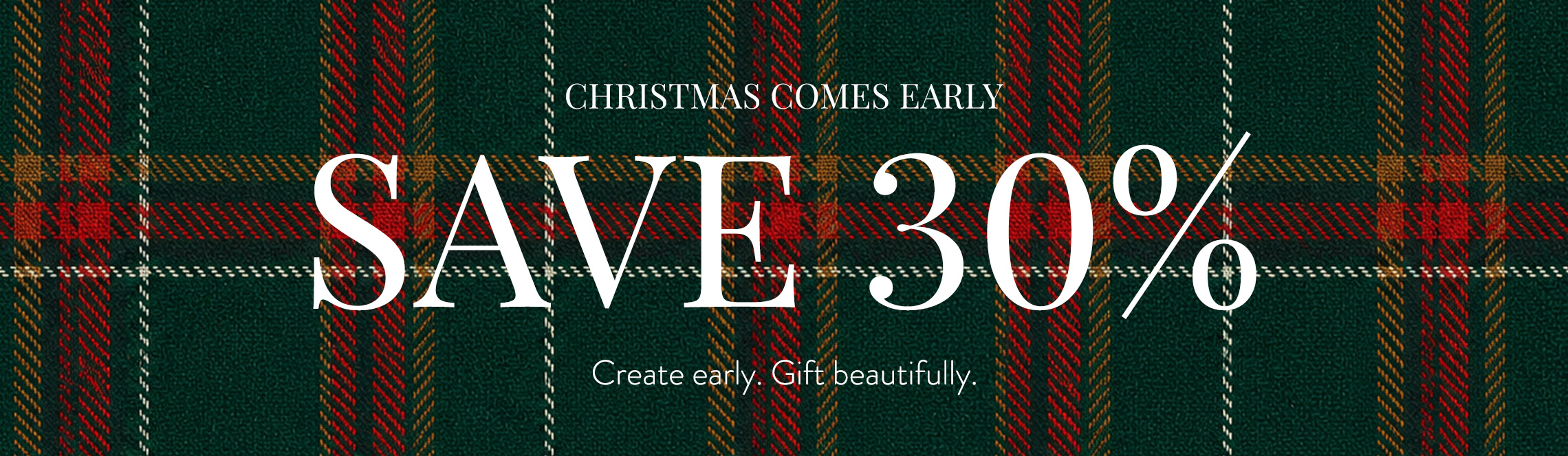 Save 30% with Christmas comes early sale