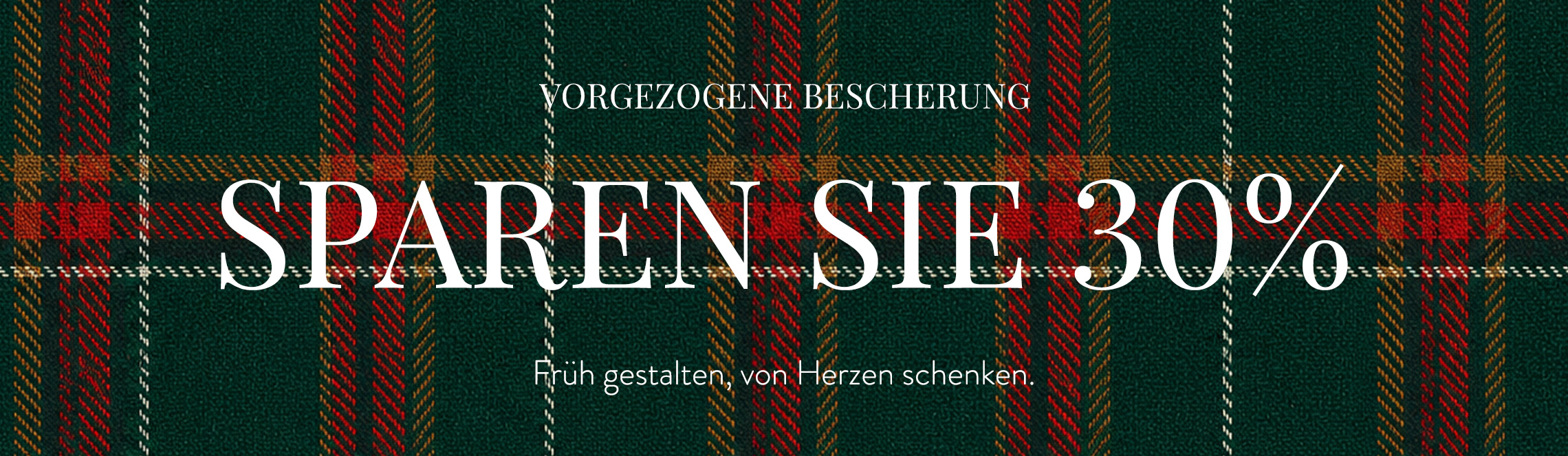 Sparen Sie 30%. Unser Weihnachtsvorverkauf.