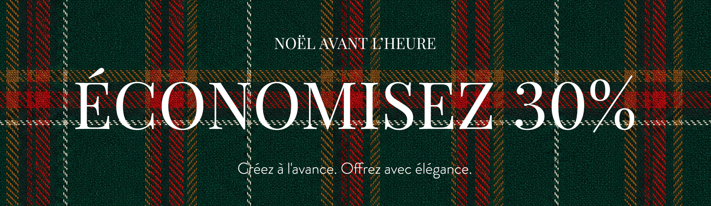 Noel avant l'heure. Economisez 30%.